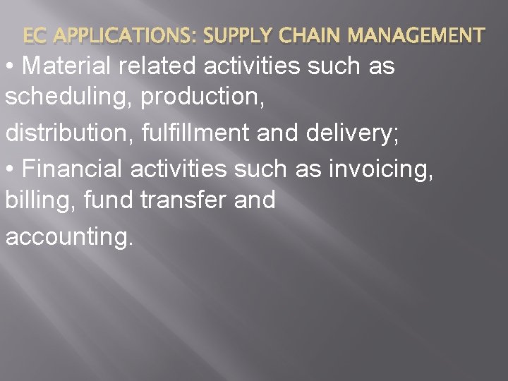 EC APPLICATIONS: SUPPLY CHAIN MANAGEMENT • Material related activities such as scheduling, production, distribution,