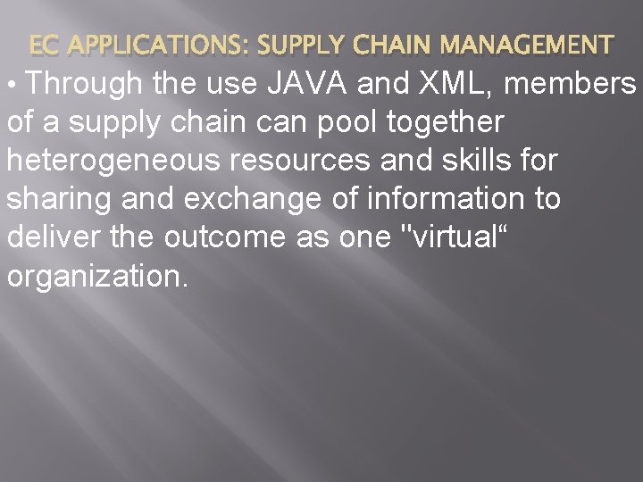 EC APPLICATIONS: SUPPLY CHAIN MANAGEMENT • Through the use JAVA and XML, members of