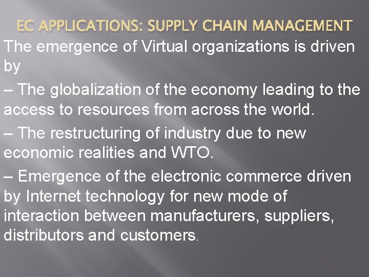 EC APPLICATIONS: SUPPLY CHAIN MANAGEMENT The emergence of Virtual organizations is driven by –