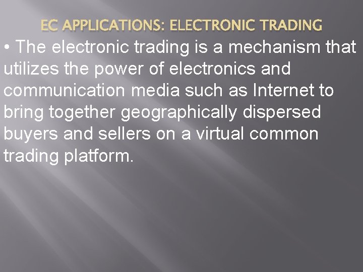 EC APPLICATIONS: ELECTRONIC TRADING • The electronic trading is a mechanism that utilizes the