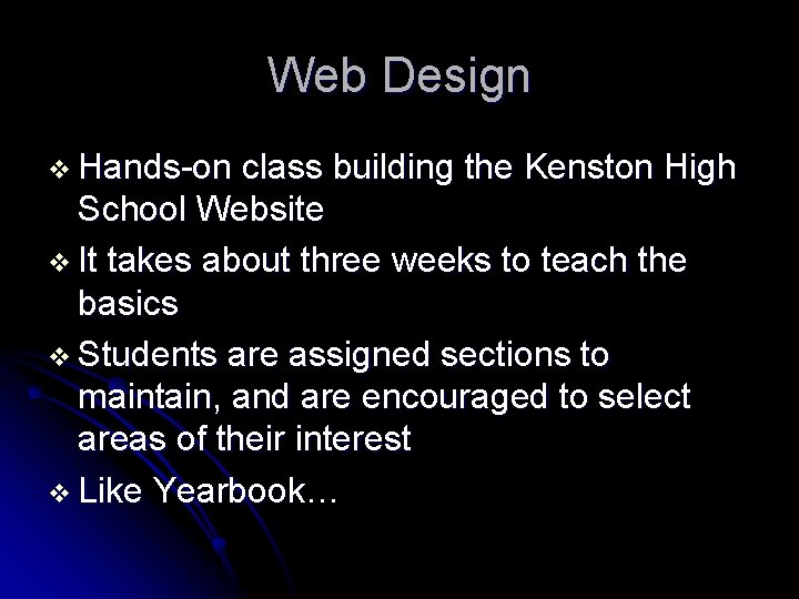 Web Design v Hands-on class building the Kenston High School Website v It takes