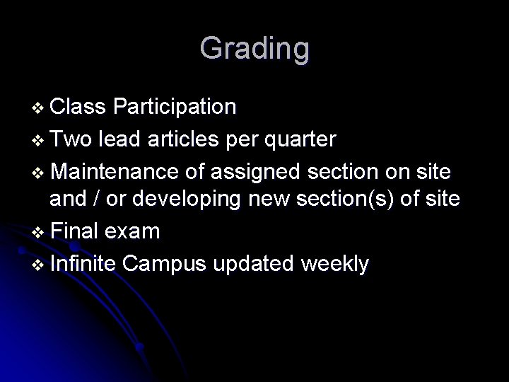 Grading v Class Participation v Two lead articles per quarter v Maintenance of assigned