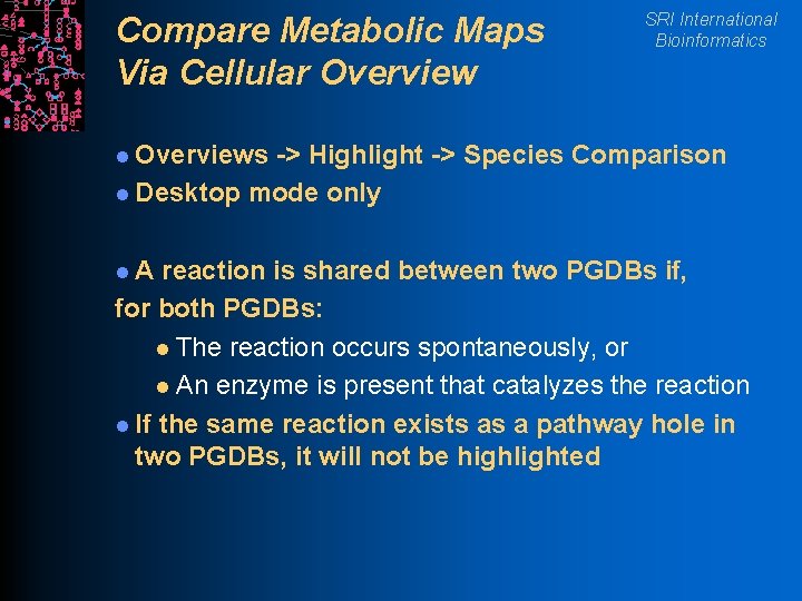 Compare Metabolic Maps Via Cellular Overview SRI International Bioinformatics l Overviews -> Highlight ->