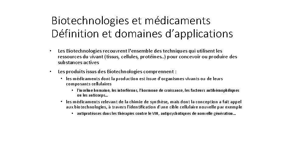 Biotechnologies et médicaments Définition et domaines d’applications • Les Biotechnologies recouvrent l'ensemble des techniques