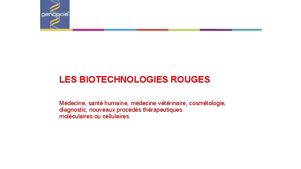 LES BIOTECHNOLOGIES ROUGES Médecine, santé humaine, médecine vétérinaire, cosmétologie, diagnostic, nouveaux procédés thérapeutiques moléculaires