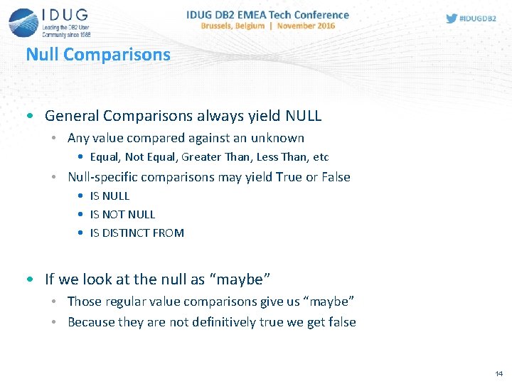 Null Comparisons • General Comparisons always yield NULL • Any value compared against an