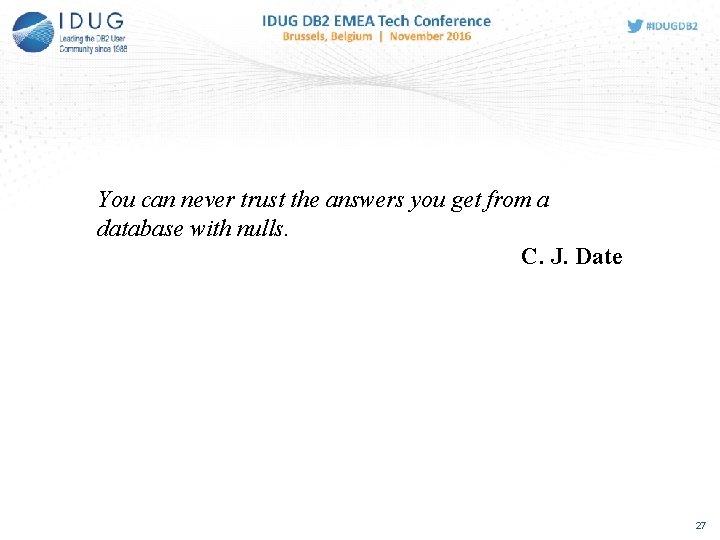 You can never trust the answers you get from a database with nulls. C.