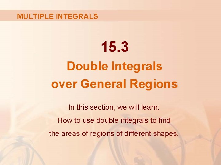 MULTIPLE INTEGRALS 15. 3 Double Integrals over General Regions In this section, we will