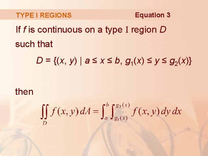 TYPE I REGIONS Equation 3 If f is continuous on a type I region