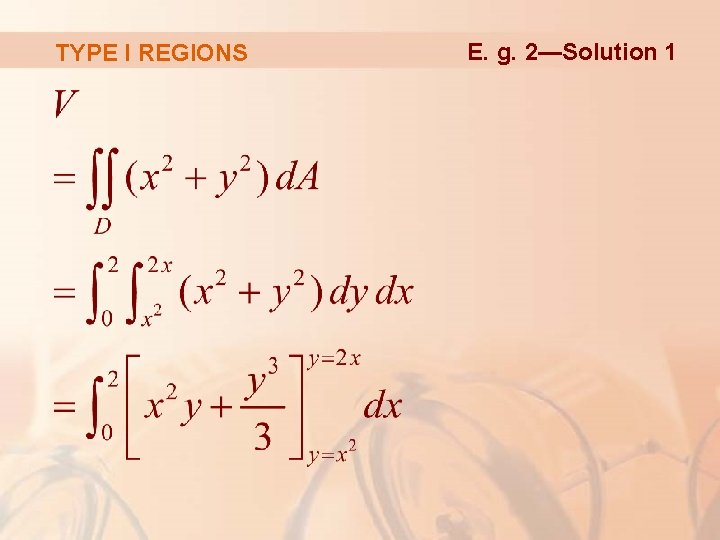 TYPE I REGIONS E. g. 2—Solution 1 TYPE I REGIONS E. g. 2—Solution 1