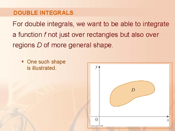 DOUBLE INTEGRALS For double integrals, we want to be able to integrate a function