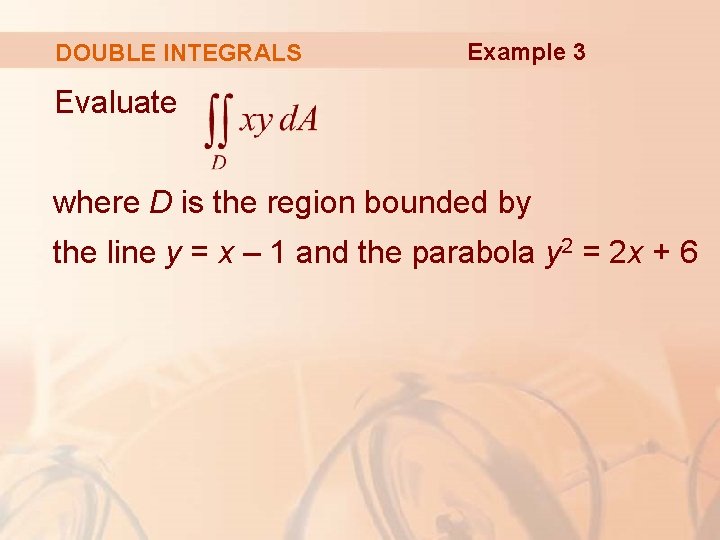 DOUBLE INTEGRALS Example 3 Evaluate where D is the region bounded by the line DOUBLE INTEGRALS Example 3 Evaluate where D is the region bounded by the line
