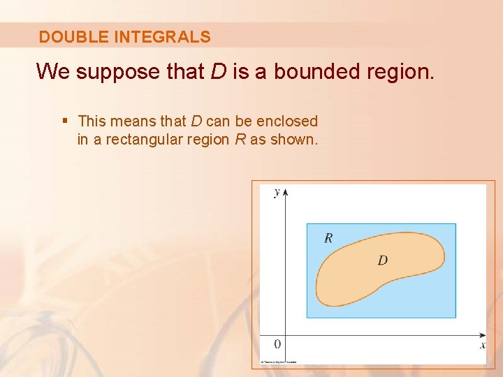 DOUBLE INTEGRALS We suppose that D is a bounded region. § This means that DOUBLE INTEGRALS We suppose that D is a bounded region. § This means that