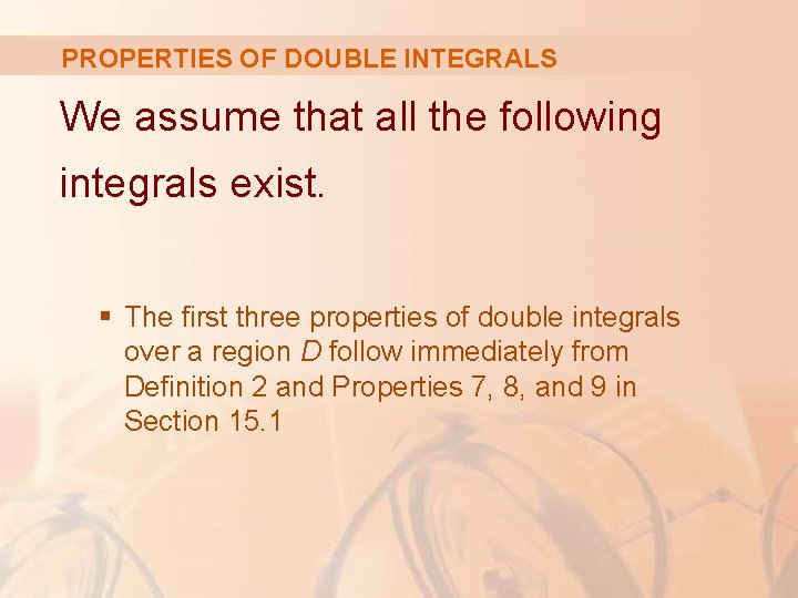 PROPERTIES OF DOUBLE INTEGRALS We assume that all the following integrals exist. § The PROPERTIES OF DOUBLE INTEGRALS We assume that all the following integrals exist. § The
