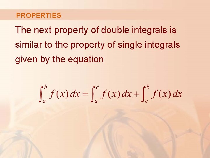 PROPERTIES The next property of double integrals is similar to the property of single PROPERTIES The next property of double integrals is similar to the property of single