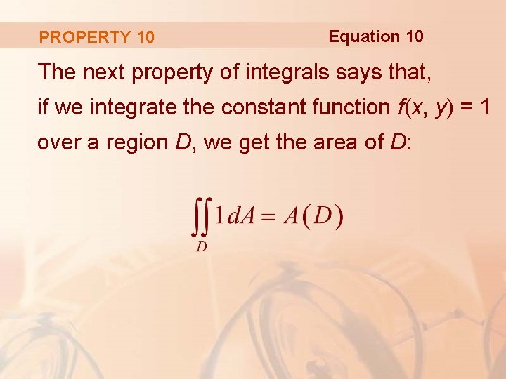 PROPERTY 10 Equation 10 The next property of integrals says that, if we integrate