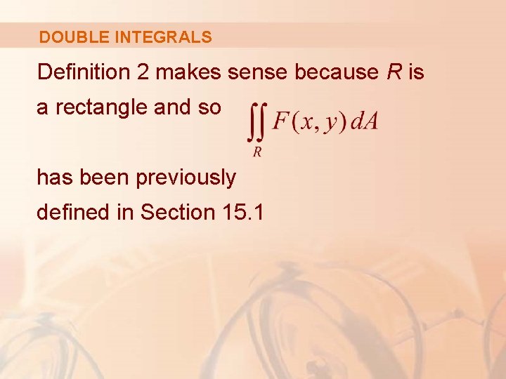 DOUBLE INTEGRALS Definition 2 makes sense because R is a rectangle and so has