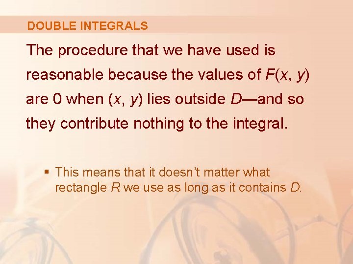 DOUBLE INTEGRALS The procedure that we have used is reasonable because the values of