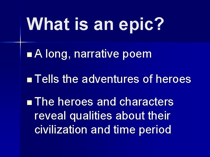 What is an epic? n. A long, narrative poem n Tells n The the