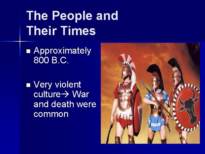 The People and Their Times n Approximately 800 B. C. n Very violent culture