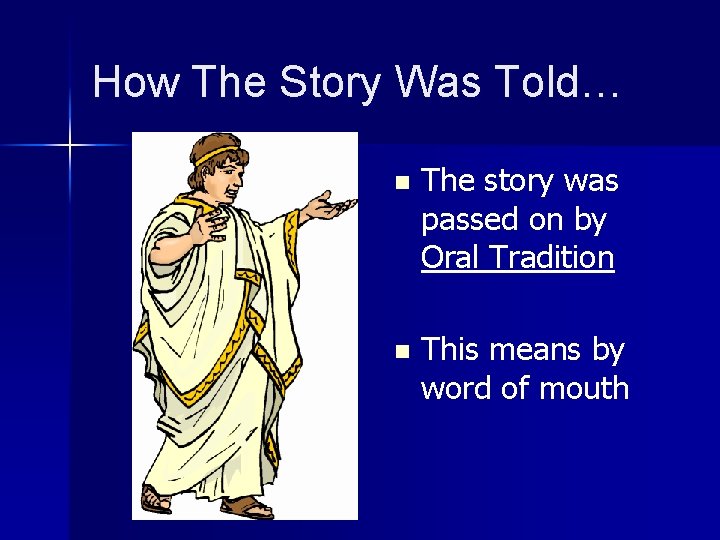 How The Story Was Told… n The story was passed on by Oral Tradition
