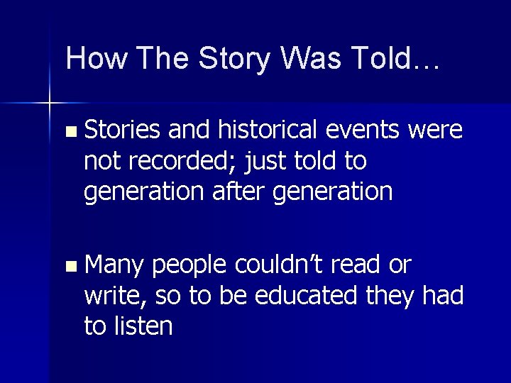 How The Story Was Told… n Stories and historical events were not recorded; just