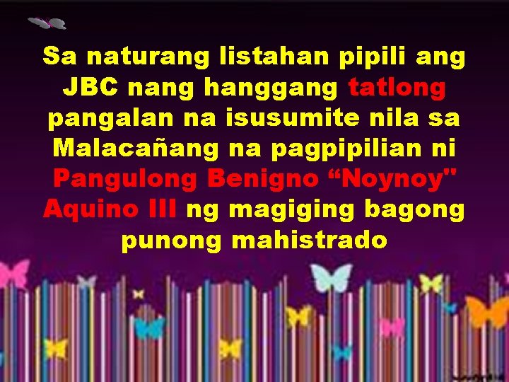 Sa naturang listahan pipili ang JBC nang hanggang tatlong pangalan na isusumite nila sa