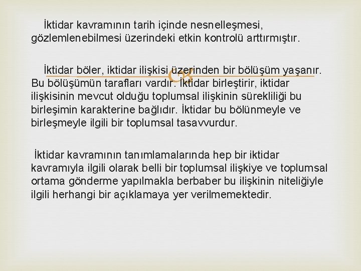 İktidar kavramının tarih içinde nesnelleşmesi, gözlemlenebilmesi üzerindeki etkin kontrolü arttırmıştır. İktidar böler, iktidar ilişkisi