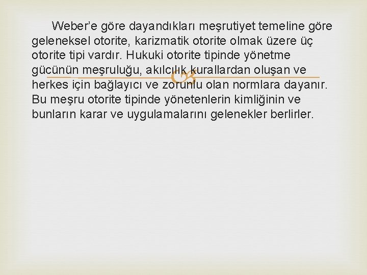 Weber’e göre dayandıkları meşrutiyet temeline göre geleneksel otorite, karizmatik otorite olmak üzere üç otorite