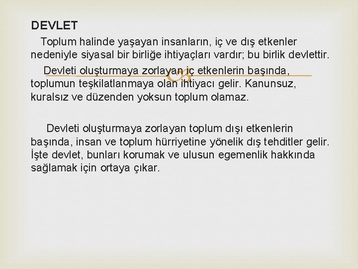 DEVLET Toplum halinde yaşayan insanların, iç ve dış etkenler nedeniyle siyasal birliğe ihtiyaçları vardır;