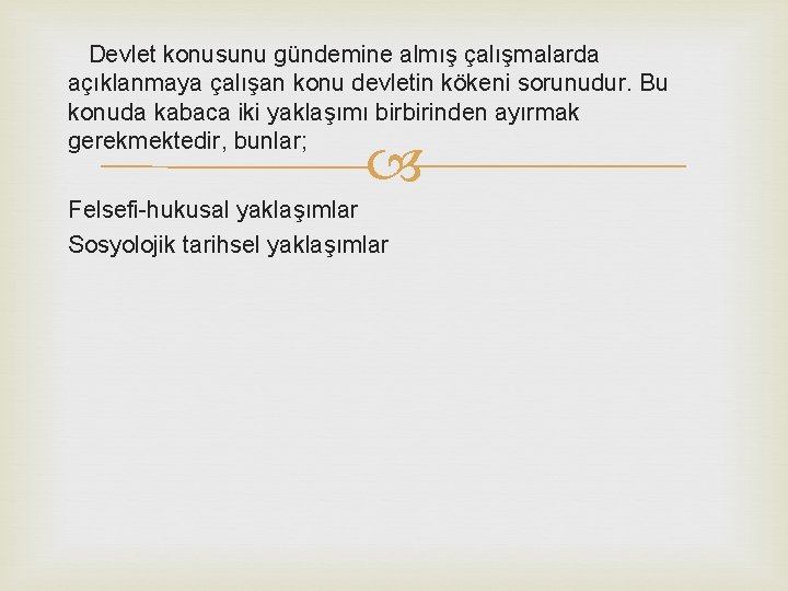 Devlet konusunu gündemine almış çalışmalarda açıklanmaya çalışan konu devletin kökeni sorunudur. Bu konuda kabaca