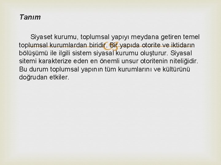 Tanım Siyaset kurumu, toplumsal yapıyı meydana getiren temel toplumsal kurumlardan biridir. Bir yapıda otorite