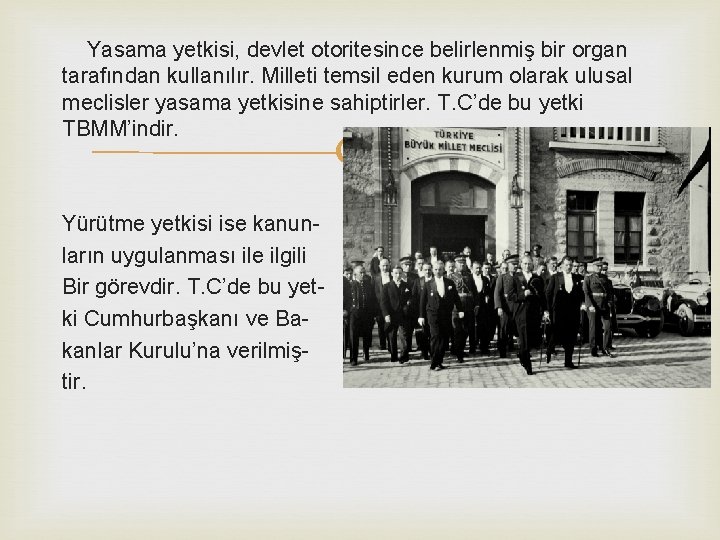 Yasama yetkisi, devlet otoritesince belirlenmiş bir organ tarafından kullanılır. Milleti temsil eden kurum olarak