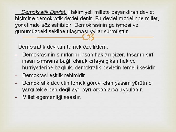 Demokratik Devlet, Hakimiyeti millete dayandıran devlet biçimine demokratik devlet denir. Bu devlet modelinde millet,