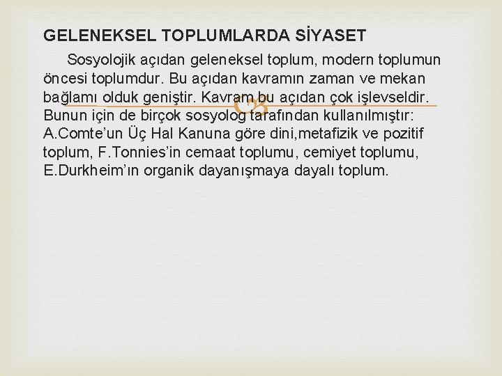 GELENEKSEL TOPLUMLARDA SİYASET Sosyolojik açıdan geleneksel toplum, modern toplumun öncesi toplumdur. Bu açıdan kavramın