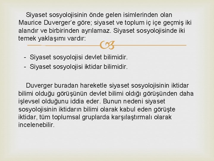 Siyaset sosyolojisinin önde gelen isimlerinden olan Maurice Duverger’e göre; siyaset ve toplum iç içe