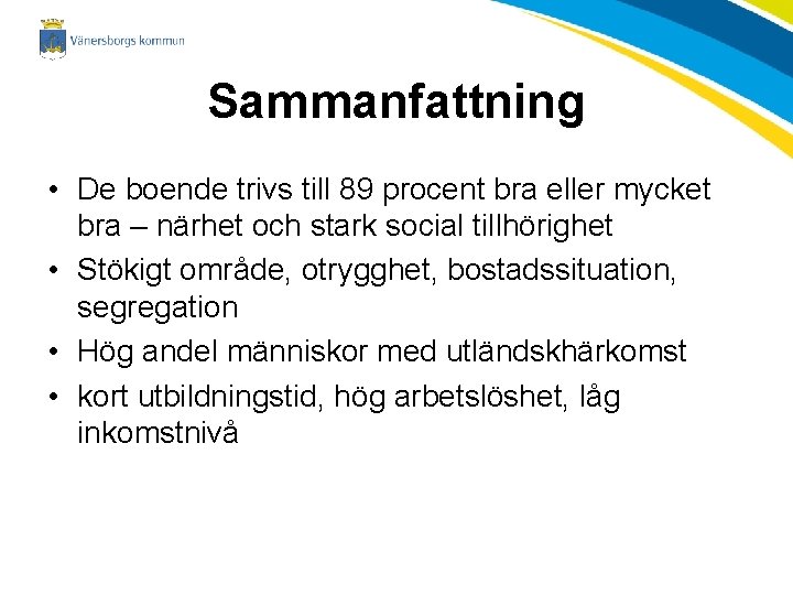 Sammanfattning • De boende trivs till 89 procent bra eller mycket bra – närhet