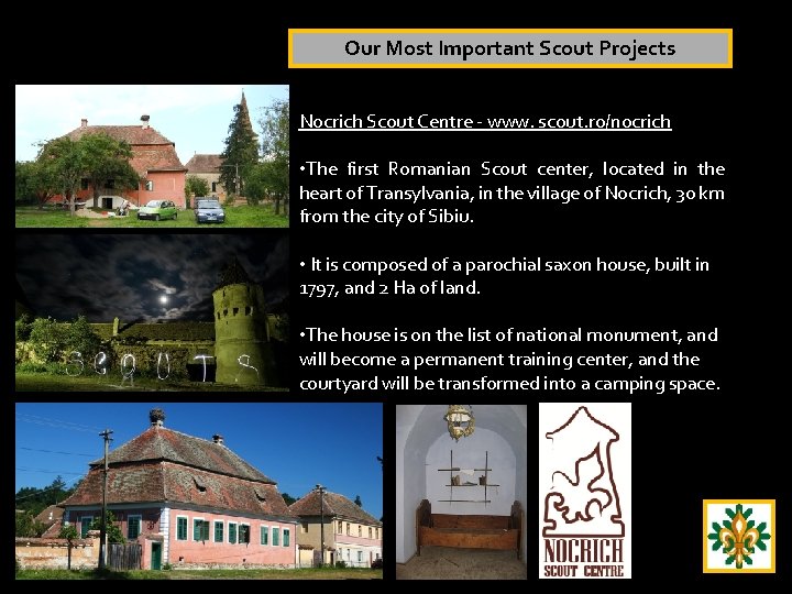 Our Most Important Scout Projects Nocrich Scout Centre - www. scout. ro/nocrich • The