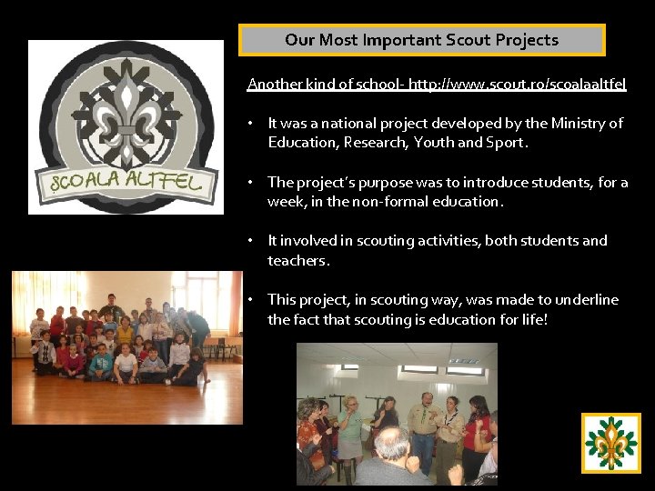Our Most Important Scout Projects Another kind of school- http: //www. scout. ro/scoalaaltfel •