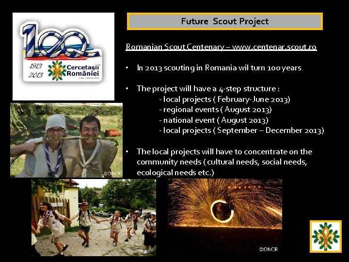 Future Scout Project Romanian Scout Centenary – www. centenar. scout. ro • In 2013