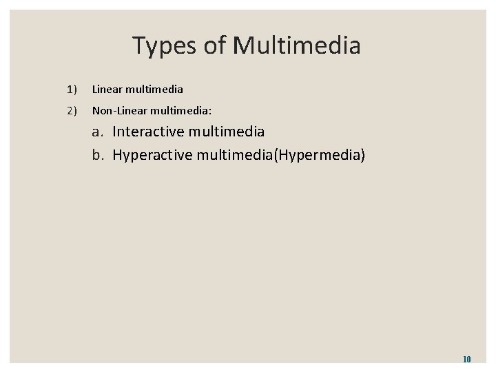 Types of Multimedia 1) Linear multimedia 2) Non-Linear multimedia: a. Interactive multimedia b. Hyperactive Types of Multimedia 1) Linear multimedia 2) Non-Linear multimedia: a. Interactive multimedia b. Hyperactive