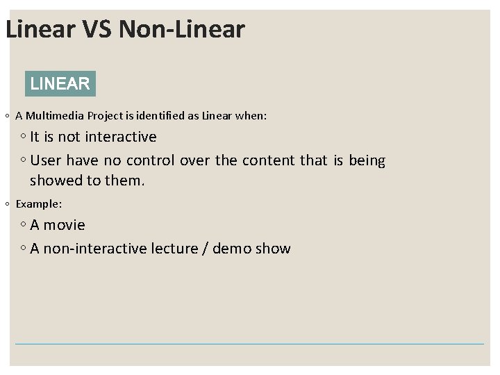 Linear VS Non-Linear LINEAR ◦ A Multimedia Project is identified as Linear when: ◦ Linear VS Non-Linear LINEAR ◦ A Multimedia Project is identified as Linear when: ◦