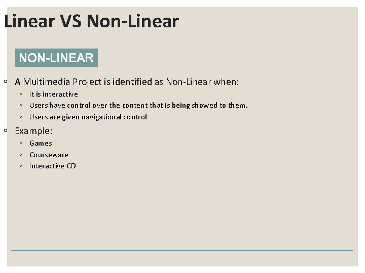 Linear VS Non-Linear NON-LINEAR ◦ A Multimedia Project is identified as Non-Linear when: ◦ Linear VS Non-Linear NON-LINEAR ◦ A Multimedia Project is identified as Non-Linear when: ◦