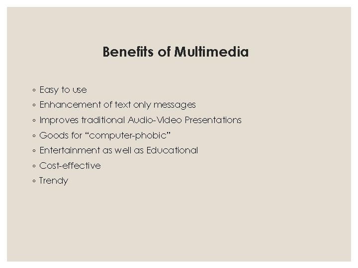Benefits of Multimedia ◦ Easy to use ◦ Enhancement of text only messages ◦ Benefits of Multimedia ◦ Easy to use ◦ Enhancement of text only messages ◦