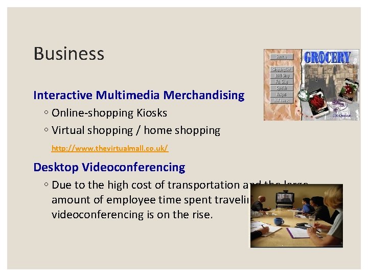 Business Interactive Multimedia Merchandising ◦ Online-shopping Kiosks ◦ Virtual shopping / home shopping http: Business Interactive Multimedia Merchandising ◦ Online-shopping Kiosks ◦ Virtual shopping / home shopping http: