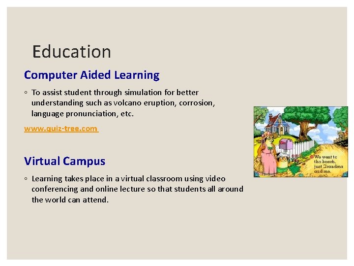Education Computer Aided Learning ◦ To assist student through simulation for better understanding such Education Computer Aided Learning ◦ To assist student through simulation for better understanding such