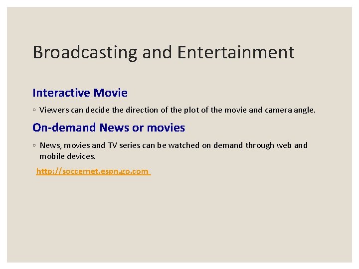 Broadcasting and Entertainment Interactive Movie ◦ Viewers can decide the direction of the plot Broadcasting and Entertainment Interactive Movie ◦ Viewers can decide the direction of the plot