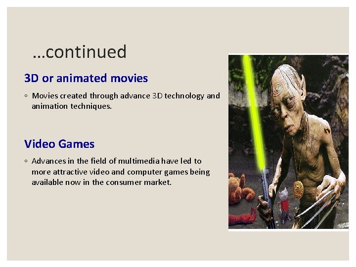…continued 3 D or animated movies ◦ Movies created through advance 3 D technology …continued 3 D or animated movies ◦ Movies created through advance 3 D technology