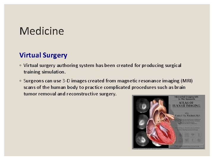 Medicine Virtual Surgery ◦ Virtual surgery authoring system has been created for producing surgical Medicine Virtual Surgery ◦ Virtual surgery authoring system has been created for producing surgical