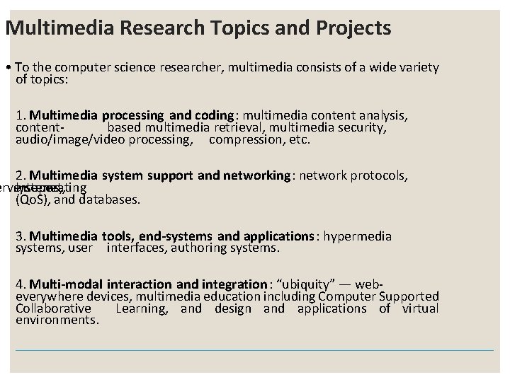 Multimedia Research Topics and Projects • To the computer science researcher, multimedia consists of Multimedia Research Topics and Projects • To the computer science researcher, multimedia consists of